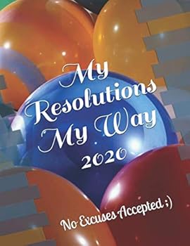 Paperback My Resolutions My Way - 2020: No Excuses Accepted !!! Book