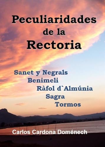 Peculiaridades de la Rectoria: Tormos, Sagra, Ràfol d’Almunia, Benimeli, Sanet y Negrals (Trilogía de la Rectoria nº 2)