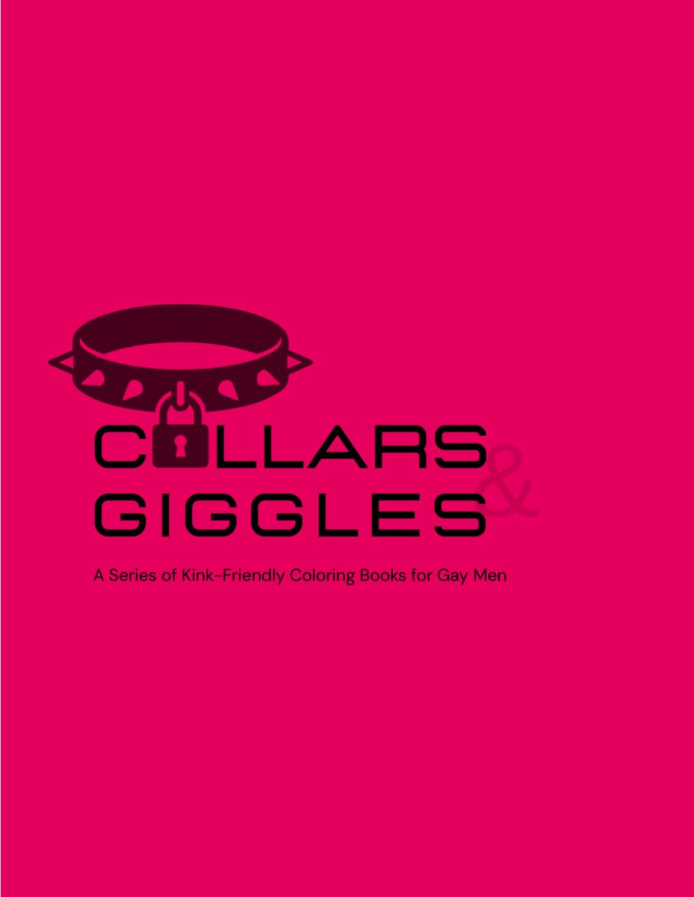 Collars & Giggles: Volume I: Respect & Trust: Gay Men’s Kink-Friendly Adult Coloring Book | Leather, Pup Play, Bear Culture and Pride Inspired Designs ... Pages for Stress Relief and Creative Fun