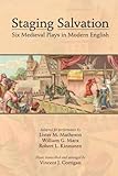 Staging Salvation: Six Medieval Plays in Modern English (Volume 443) (Medieval and Renaissance Texts and Studies)