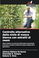 Controllo alternativo delle ninfe di mosca bianca con estratti di neem: Neem indiano: la ricerca di alternative naturali per prevenire i problemi di ... (biotipo B) in agricoltura (Italian Edition) 6208804736 Book Cover