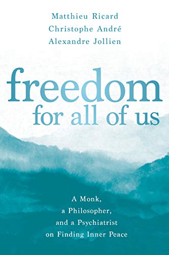 Freedom for All of Us: A Monk, a Philosopher, and a Psychiatrist on Finding Inner Peace (English Edi