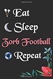 zorbing  Eat Sleep Zorb Football Repeat:: Notebook Fan Sport Gift Lined Journal/Notebook Gift , 100 Pages 6x9 inch Soft Cover, Matte Finish