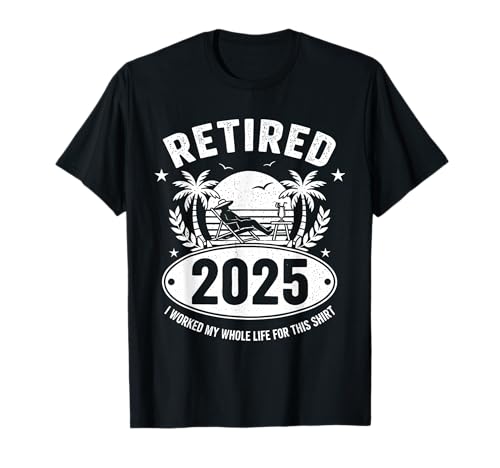 Retired 2025 I Worked My Whole Life for This Shirt Beach T-Shirt