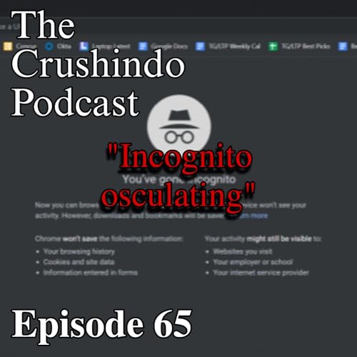 Ep. 65 - Incognito osculating. THE CRUSHINDO PODCAST