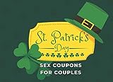  St. Patrick’s Day Sex Coupons For Couples: Pure Filthy Gift for Wife, Husband, Boyfriend, or Girlfriend for Saint Patrick\'s Day