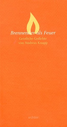 Brennender als Feuer: Geistliche Gedichte Brennender als Feuer: Geistliche Gedichte