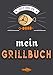 Mein Grillbuch: Leeres Rezeptbuch für 100 eigene Grillrezepte zum Eintragen || A4 || Mit Register und Seitennummerierung || Geschenk Grillen