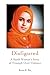 Disfigured: A Saudi Woman's Story of Triumph over Violence