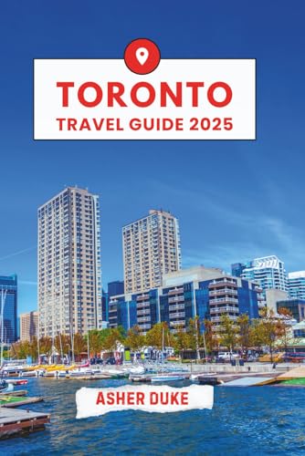 Toronto Travel Guide 2025: The Essential Handbook to the Best Places, Top Sights, and Secret Local Spots.