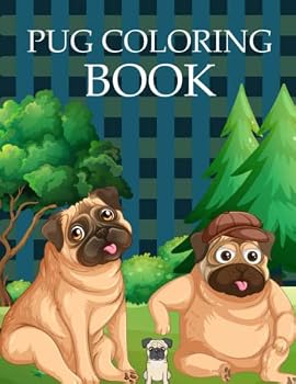 Pug Coloring Book: Pug Coloring Book For Kids, Girls and Adults
