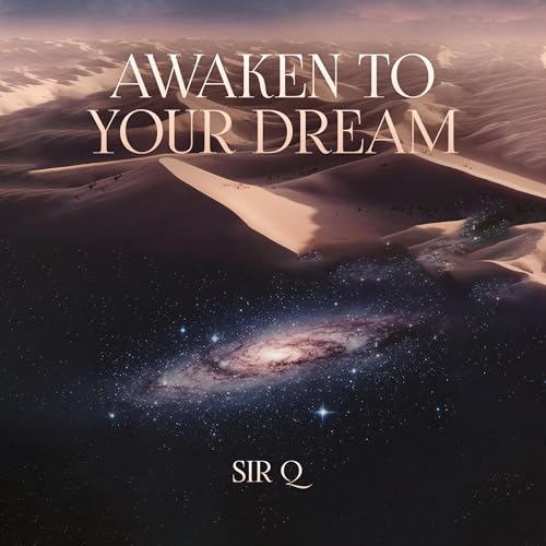 Awaken to Your Dream by Sir Q