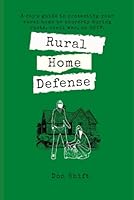 Rural Home Defense: A cop's guide to protecting your rural home or property during riots, civil war, or SHTF. (Suburban SHTF Survival) B0B39TSPGY Book Cover