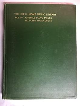 The Ideal Home Music Library Volume IV Juvenile Piano Pieces