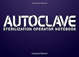  Autoclave Sterilization operator notebook: Autoclave Log Book  Record daily, weekly, monthly and quarterly tests for all ultrasonic cleaners, washer ... and autoclaves  110 pages 8,2 x 6 inches