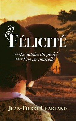 Félicité, tomes 3 & 4. Le salaire du péché / Une vie nouvelle