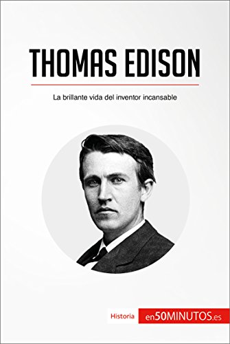 Thomas Edison: La brillante vida del inventor incansable (Historia)