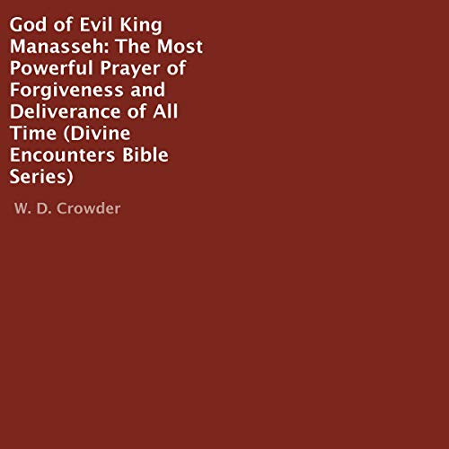 God of Evil King Manasseh: The Most Powerful Prayer of Forgiveness and Deliverance of All Time by W.D. Crowder episode artwork