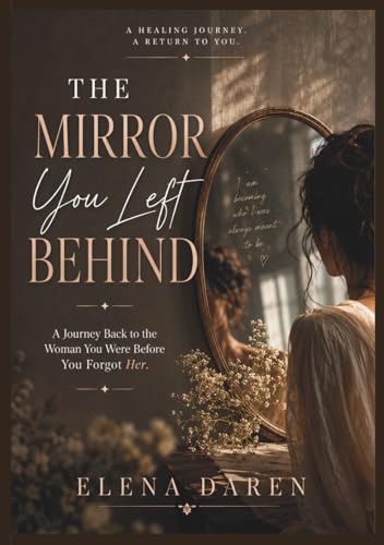 THE MIRROR YOU LEFT BEHIND: A Journey Back to the