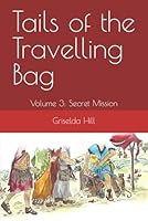 Tails of the Travelling Bag: Volume 3: Secret Mission 0995205124 Book Cover