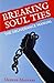 Breaking Soul Ties: The Deliverance Manual