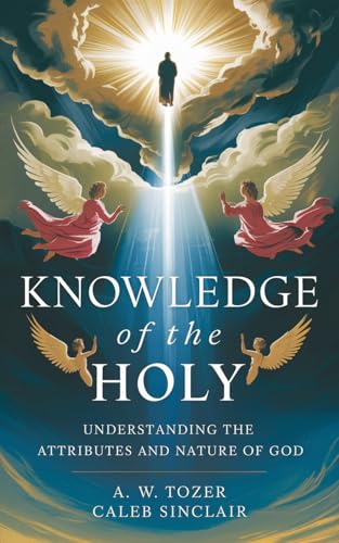 Cover of Knowledge of the Holy: Understanding the Attributes and Nature of God