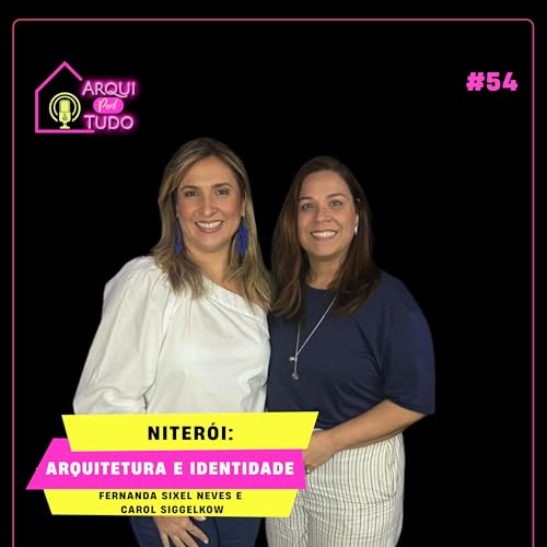 NITER&Oacute;I: ARQUITETURA E IDENTIDADE - FERNANDA SIXEL NEVES E CAROL SIGGELKOW | ARQUIPODTUDO #54