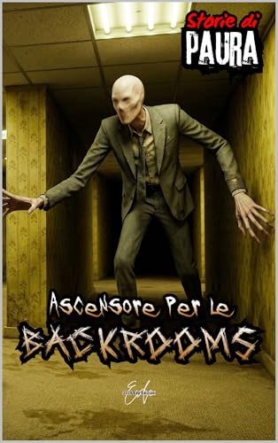 Storie di Paura: Ascensore per le Backrooms: Spazi Liminali: Un thriller psicologico Analog Horror ispirato al mondo delle Backrooms (Storie di Paura. Storie Horror da Brividi per Ragazzi. Vol. 3)