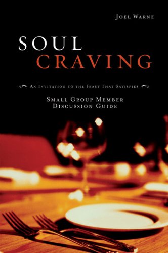 Soul Craving Group Member Discussion Guide: An Invitation to the Feast That Satisfies