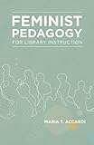 Feminist Pedagogy for Library Instruction (Gender and Sexuality in Information Studies)