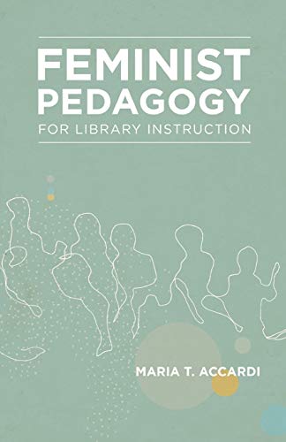 Feminist Pedagogy for Library Instruction (Gender and Sexuality in Information Studies)