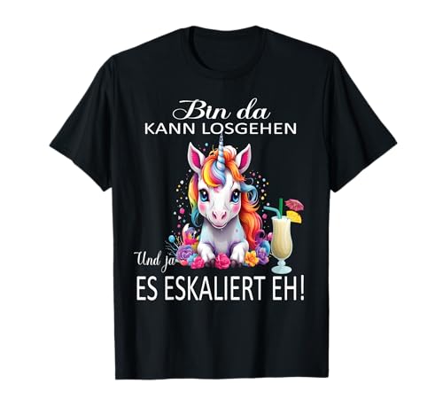 Einhorn Bin da kann losgehen und ja es eskaliert eh Kostüm T-Shirt