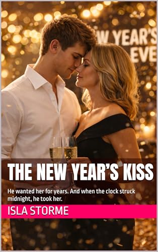 The New Year’s Kiss: He wanted her for years. And when the clock struck midnight, he took her. (English Edition)