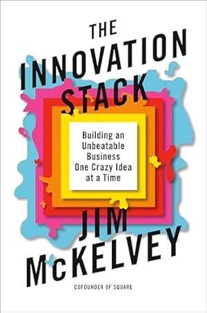 The Innovation Stack: Building an Unbeatable Business One Crazy Idea at a Time