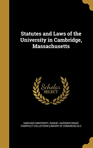 Statutes and Laws of the University in Cambridge, Massachusetts