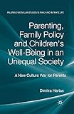 Parenting, Family Policy and Children's Well-Being in an Unequal Society: A New Culture War for Parents (Palgrave Macmillan Studies in Family and Intimate Life)
