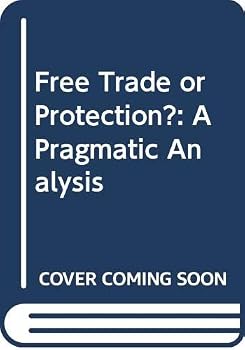 Hardcover Free Trade or Protection?: A Pragmatic Analysis Book