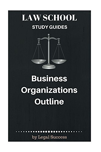 Law School Study Guides: Business Organizations Outline #TOP28