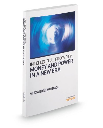 Intellectual Property: Money and Power in a New Era, 2012 Ed. Intellectual Property: Money and Power in a New Era, 2012 Ed.