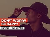 Don't Worry Be Happy in the Style of Hermes House Band