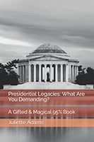 Presidential Legacies: What Are You Demanding?: A Gifted & Magical 95% Book 1685649637 Book Cover