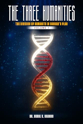 THE THREE HUMANITIES: The Division of Humanity in Yahuah’s Plan (The Three Humanities™ Book 1) (English Edition)