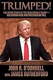 Trumped!: The Inside Story of the Real Donald Trump-His Cunning Rise and Spectacular Fall