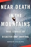 Near Death in the Mountains: True Stories of Disaster and Survival (Vintage Departures)