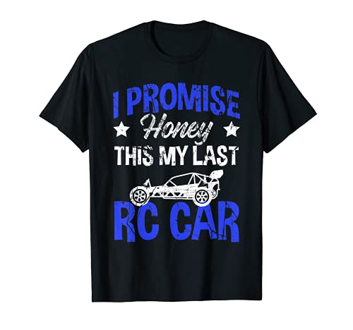 I Promise Honey This is My Last RC Car Remote Control Racing Camiseta