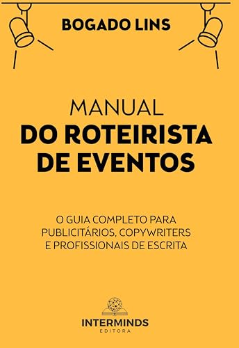Manual do roteirista de eventos: O guia completo para publicitários, copywriters e profissionais de escrita