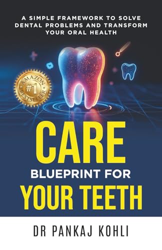 CARE Blueprint for Your Teeth: A Simple Framework to Solve Dental Problems and Transform Your Oral Health
