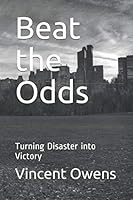 Beat the Odds: Turning Disaster into Triumph 1792652054 Book Cover