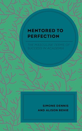 Mentored to Perfection: The Masculine Terms of Success in Academia