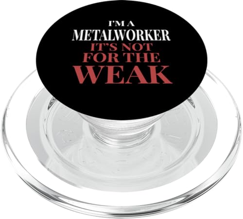 I'm A Metalworker It's Not For The Weak - Metalworker PopSockets MagSafe PopGrip for iPhone